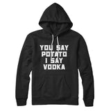 You Say Potato I Say Vodka Hoodie