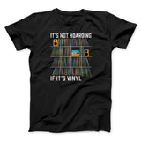 It's Not Hoarding If It's Vinyl Funny Men/Unisex T-Shirt