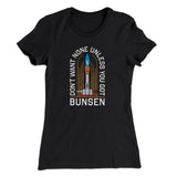 Don't Want None Unless You Got Bunsen Women's T-Shirt