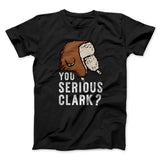 You Serious Clark? Funny Movie Men/Unisex T-Shirt