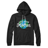 Love Your Mother Earth Hoodie