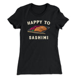 Happy to Sashimi? Funny Women's T-Shirt