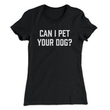 Can I Pet Your Dog? Funny Women's T-Shirt