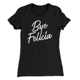 Bye Felicia Women's T-Shirt
