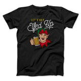 Let's Get Elfed Up Men/Unisex T-Shirt