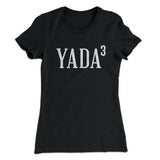 Yada, Yada, Yada Women's T-Shirt