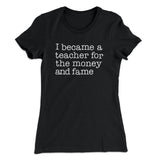 Why I Became a Teacher Funny Women's T-Shirt