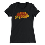 I Like Pig Butts Funny Women's T-Shirt