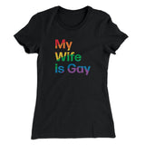 My Wife Is Gay Women's T-Shirt