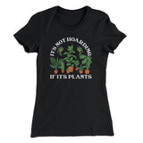 It's Not Hoarding If It's Plants Funny Women's T-Shirt