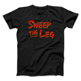 Sweep The Leg Funny Movie Men/Unisex T-Shirt