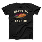 Happy To Sashimi Funny Men/Unisex T-Shirt