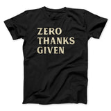 Zero Thanks Given Funny Thanksgiving Men/Unisex T-Shirt
