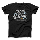 Chase Your Dreams With Whiskey Men/Unisex T-Shirt