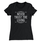 Never Trust The Living Women's T-Shirt
