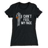 I Can't Feel My Face Women's T-Shirt Style001