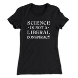 Science Is Not A Liberal Conspiracy Women's T-Shirt