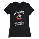 I Don't Believe In You Either Women's T-Shirt