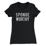 Sponge Worthy Women's T-Shirt