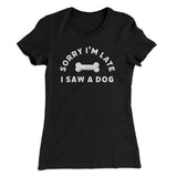 Sorry I'm Late I Saw A Dog Women's T-Shirt