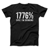 1776% Sure I'm Drinking Men/Unisex T-Shirt