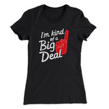 I'm Kind Of A Big Deal Funny Women's T-Shirt