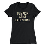 Pumpkin Spice Everything Funny Thanksgiving Women's T-Shirt