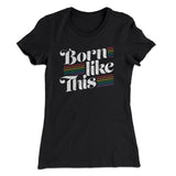 Born Like This Women's T-Shirt