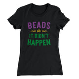 Beads or it Didn't Happen Women's T-Shirt