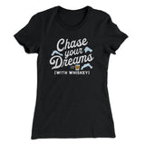 Chase Your Dreams With Whiskey Women's T-Shirt