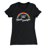 I Can't Even Think Straight Women's T-Shirt
