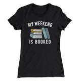 My Weekend Is Booked Funny Women's T-Shirt