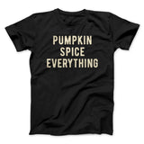Pumpkin Spice Everything Funny Thanksgiving Men/Unisex T-Shirt