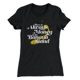 Always Money In The Banana Stand Women's T-Shirt