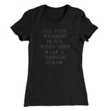 I'll Stop Wearing Black When They Make A Darker Color Funny Women's T-Shirt