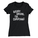 Merry Drunk, I'm Christmas Women's T-Shirt