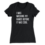 I Was Washing My Hands Before It Was Cool Women's T-Shirt