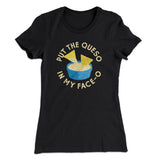 Put The Queso In My Face-O Women's T-Shirt