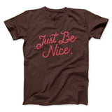 Just Be Nice Funny Men/Unisex T-Shirt