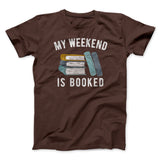 My Weekend Is Booked Funny Men/Unisex T-Shirt