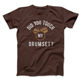 Did You Touch My Drumset? Funny Movie Men/Unisex T-Shirt