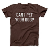 Can I Pet Your Dog? Funny Men/Unisex T-Shirt