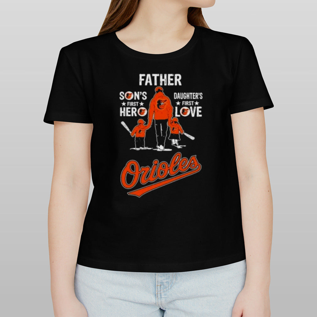 Baltimore Orioles Fatherâ€™s Day Sonâ€™s First Hero Daughterâ€™s First Love shirt