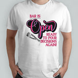 Bar is open ready to pour decisions again shirt
