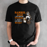 Barrel Dad I Just Hold The Horse T Shirts