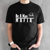 Be A Man Mafia T-shirt