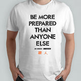 Be More Prepared Than Anyone Else Shirt