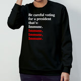 Be careful voting for a president thatâ€™s Immune. T-Shirt