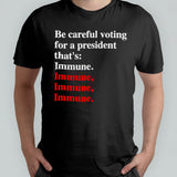 Be careful voting for a president thatâ€™s Immune. T-Shirt