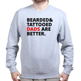 Bearded and Tattooed Dad Are Better Sweatshirt
